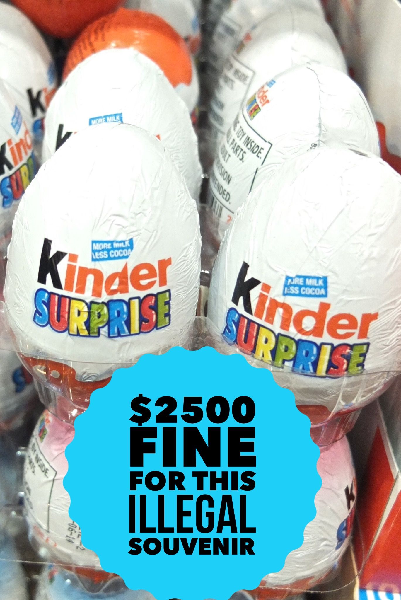 regulere forbruge score Bring home a Kinder Surprise Egg and you could be fined $2500! - Souvenir  Finder